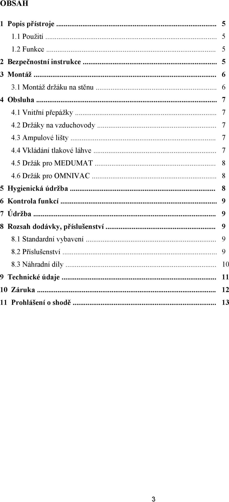 .. 8 4.6 Držák pro OMNIVAC... 8 5 Hygienická údržba... 8 6 Kontrola funkcí... 9 7 Údržba... 9 8 Rozsah dodávky, příslušenství... 9 8.1 Standardní vybavení.