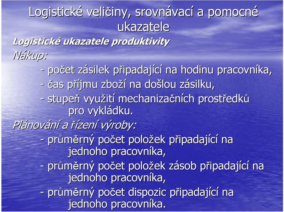 Plánov nování a řízení výroby: - průměrný rný počet položek připadajp ipadající na jednoho pracovníka, -