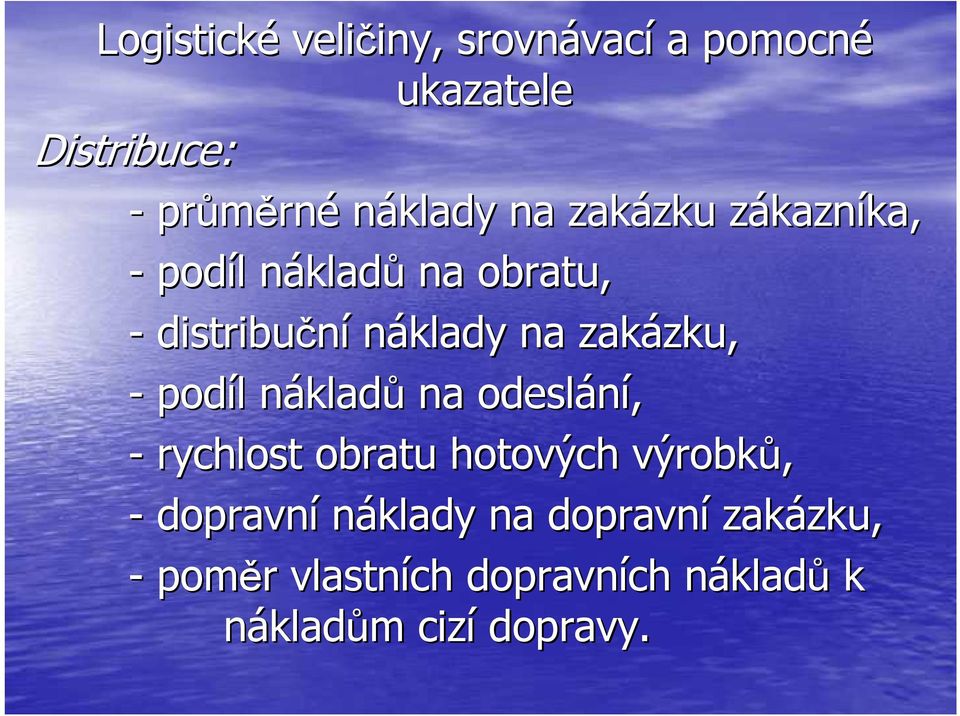 kladů na odeslání, - rychlost obratu hotových výrobků, - dopravní náklady na