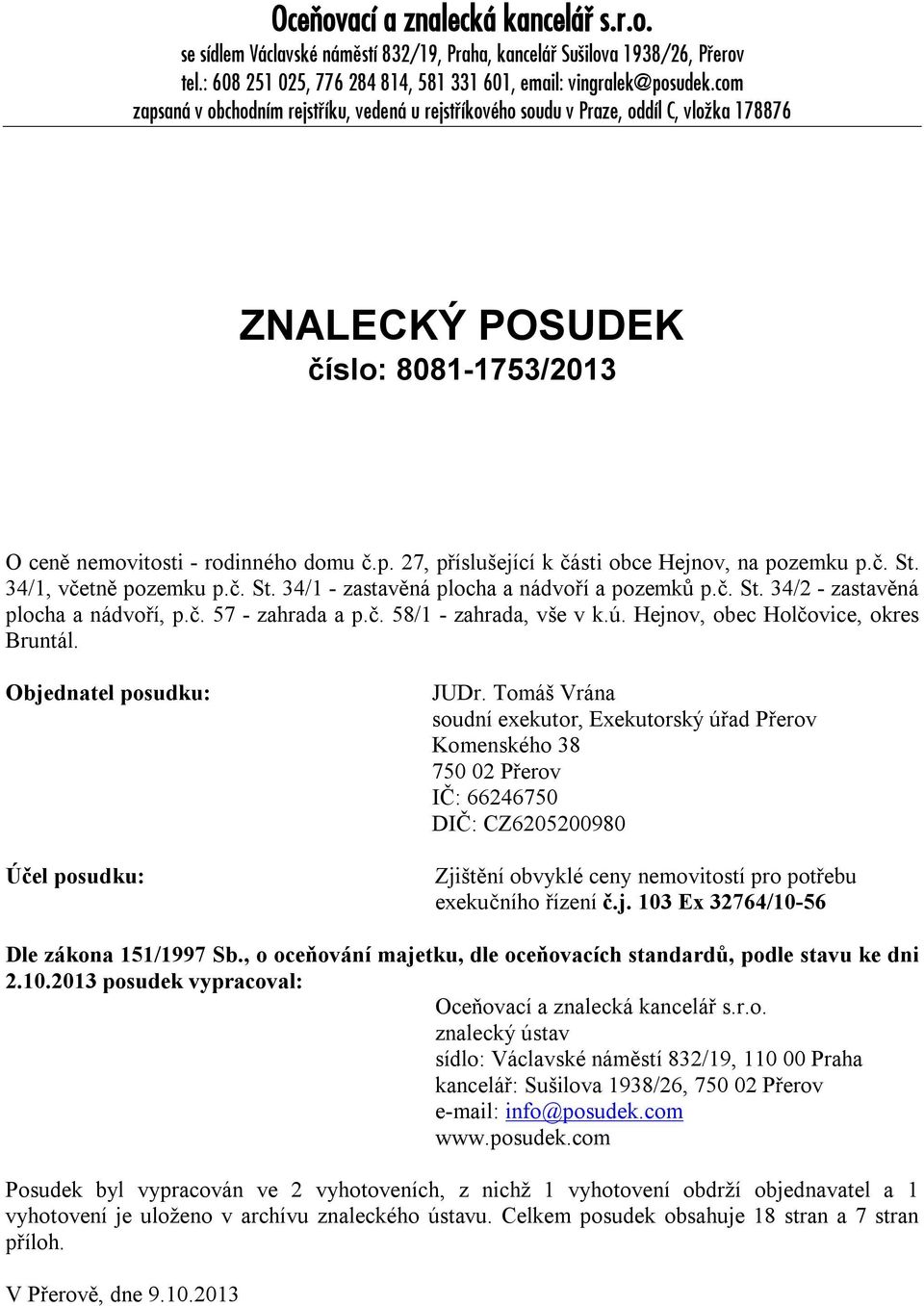 č. St. 34/1, včetně pozemku p.č. St. 34/1 - zastavěná plocha a nádvoří a pozemků p.č. St. 34/2 - zastavěná plocha a nádvoří, p.č. 57 - zahrada a p.č. 58/1 - zahrada, vše v k.ú.