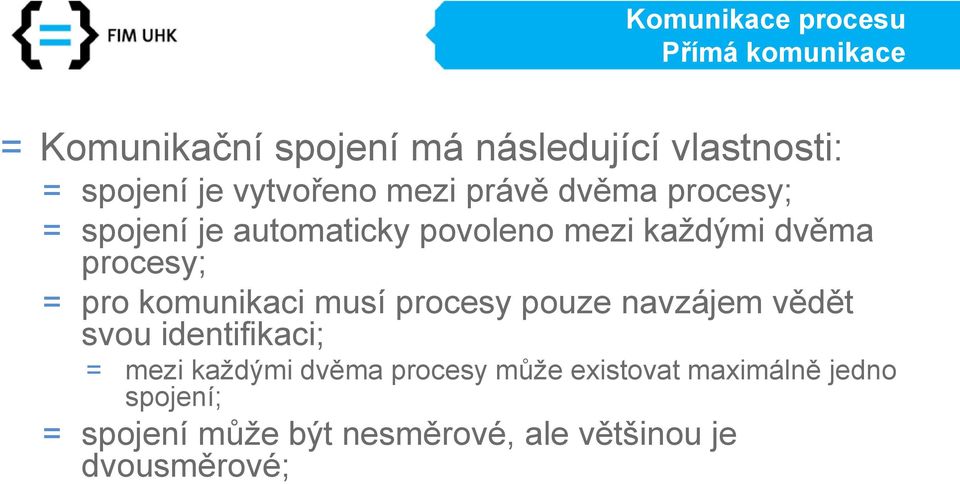 komunikaci musí procesy pouze navzájem vědět svou identifikaci; = mezi každými dvěma procesy