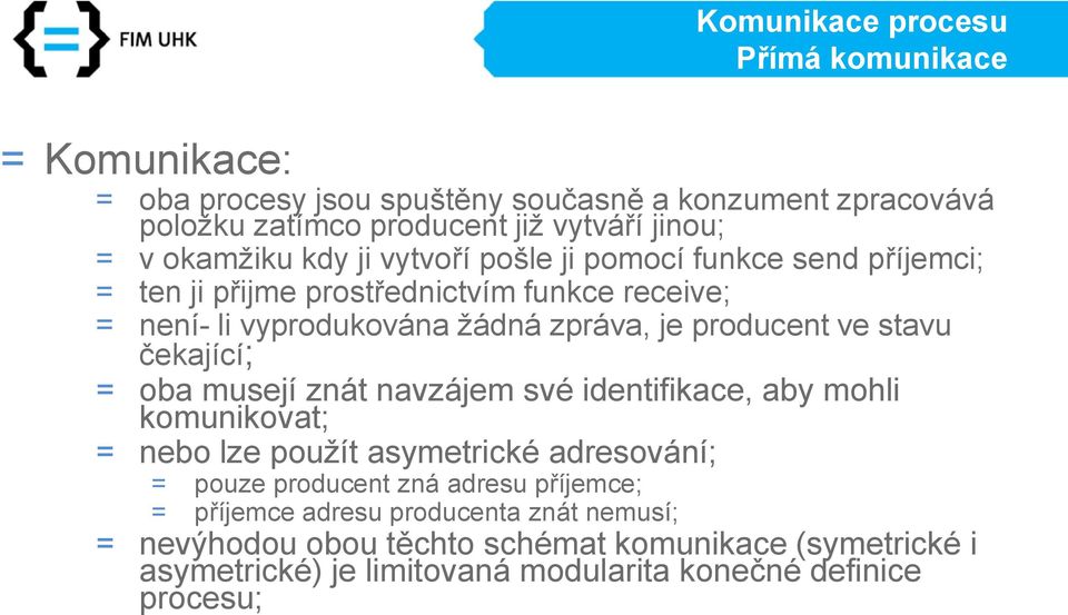 čekající; = oba musejí znát navzájem své identifikace, aby mohli komunikovat; = nebo lze použít asymetrické adresování; = pouze producent zná adresu