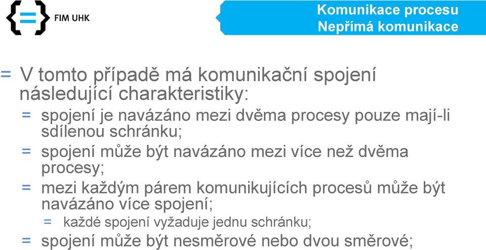 navázáno mezi více než dvěma procesy; = mezi každým párem komunikujících procesů může být