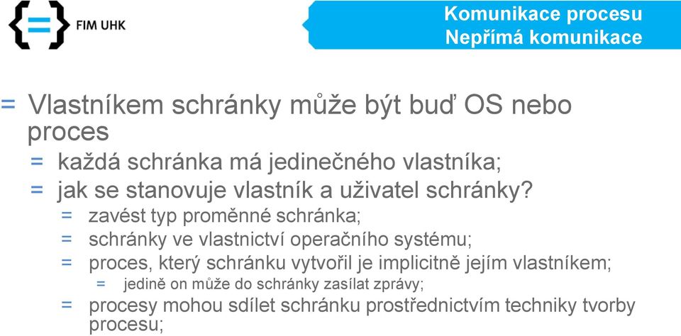 = zavést typ proměnné schránka; = schránky ve vlastnictví operačního systému; = proces, který schránku