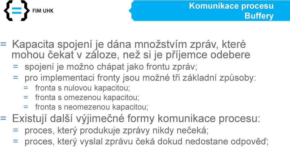 nulovou kapacitou; = fronta s omezenou kapacitou; = fronta s neomezenou kapacitou; = Existují další výjimečné formy