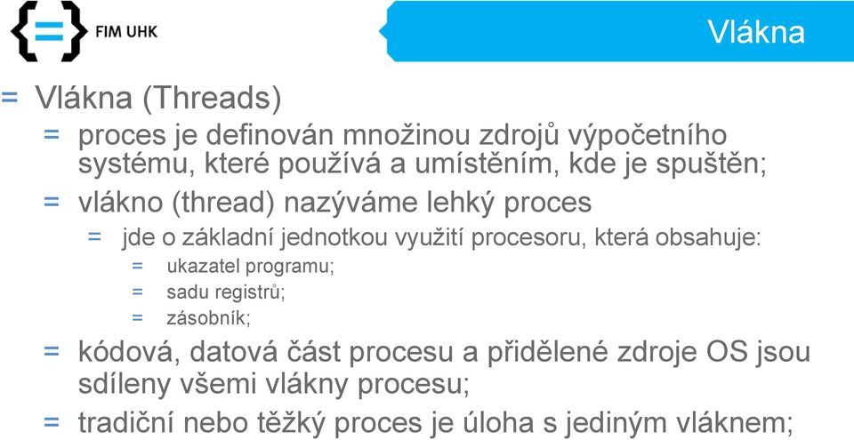 procesoru, která obsahuje: = ukazatel programu; = sadu registrů; = zásobník; = kódová, datová část