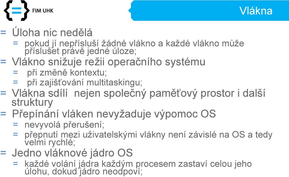 další struktury = Přepínání vláken nevyžaduje výpomoc OS = nevyvolá přerušení; = přepnutí mezi uživatelskými vlákny není závislé