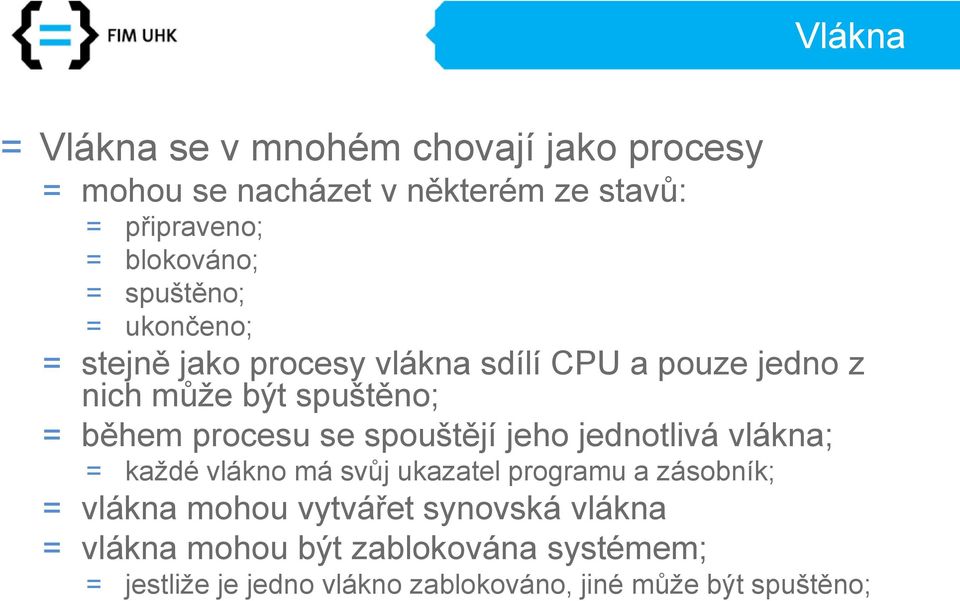 procesu se spouštějí jeho jednotlivá vlákna; = každé vlákno má svůj ukazatel programu a zásobník; = vlákna mohou