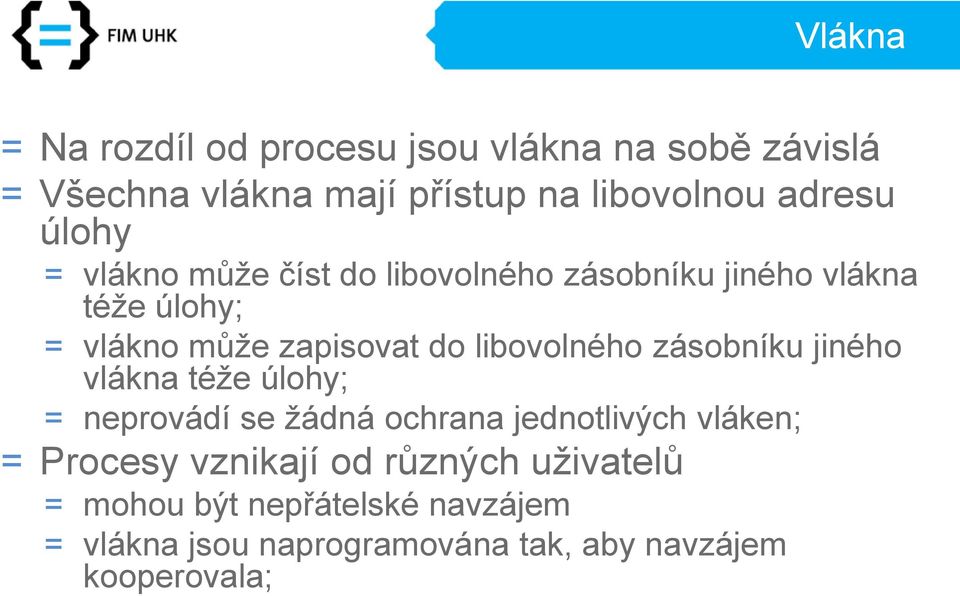 libovolného zásobníku jiného vlákna téže úlohy; = neprovádí se žádná ochrana jednotlivých vláken; = Procesy