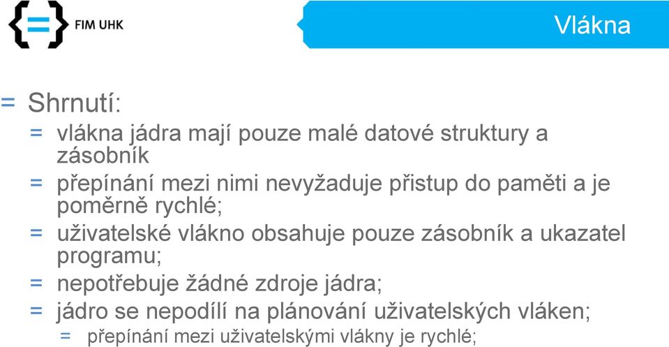 vlákno obsahuje pouze zásobník a ukazatel programu; = nepotřebuje žádné zdroje jádra; =