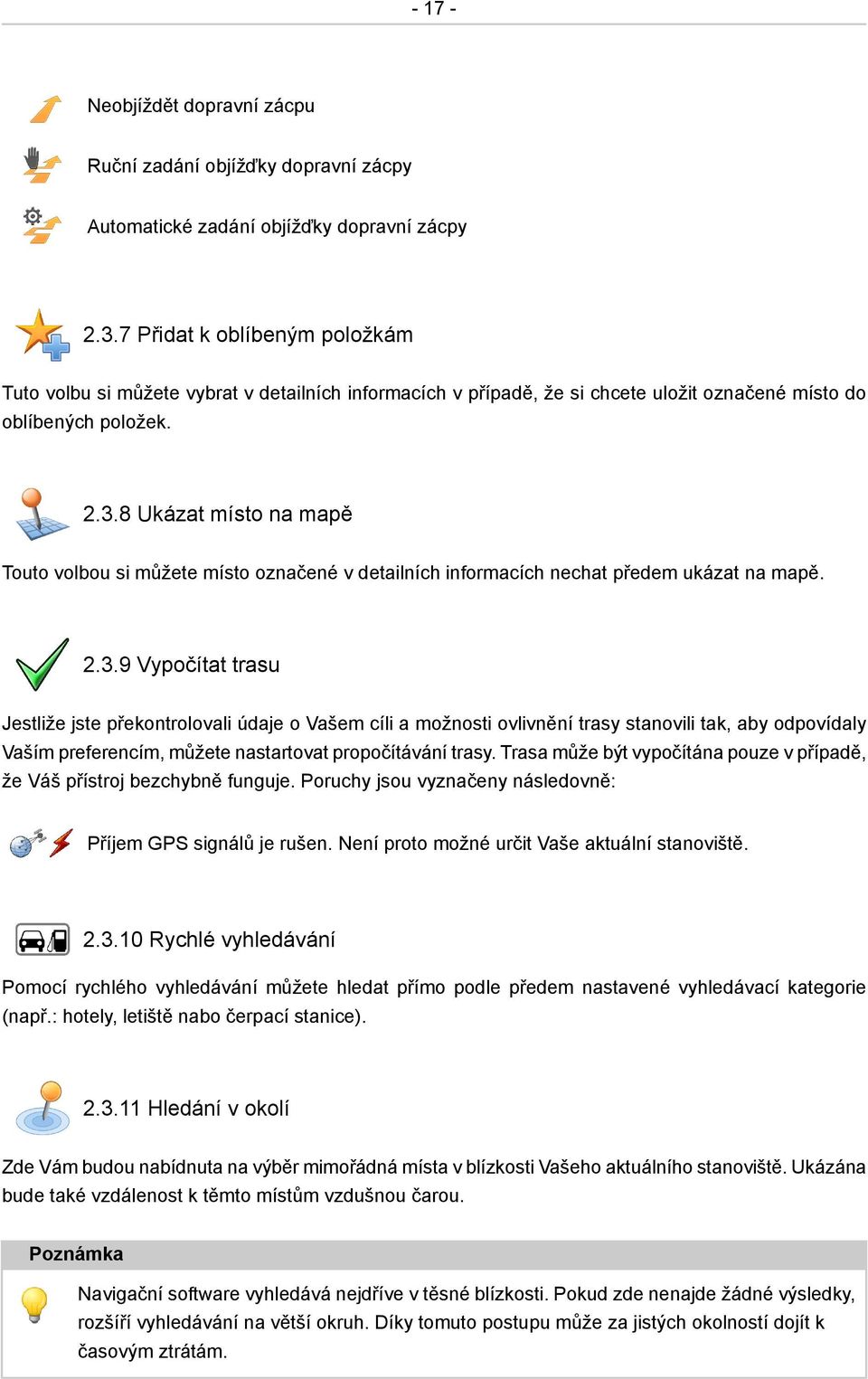 8 Ukázat místo na mapě Touto volbou si můžete místo označené v detailních informacích nechat předem ukázat na mapě. 2.3.