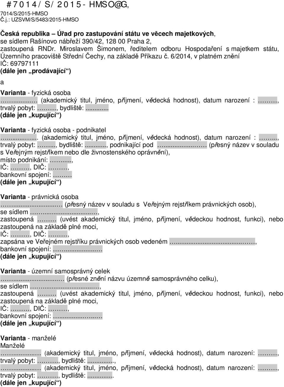 6/2014, v platném zn ní : 69797111 (dále jen prodávající ) a Varianta - fyzická osoba... (akademický titul, jméno, p íjmení, v decká hodnost), datum narození :, trvalý pobyt:, bydlišt :.