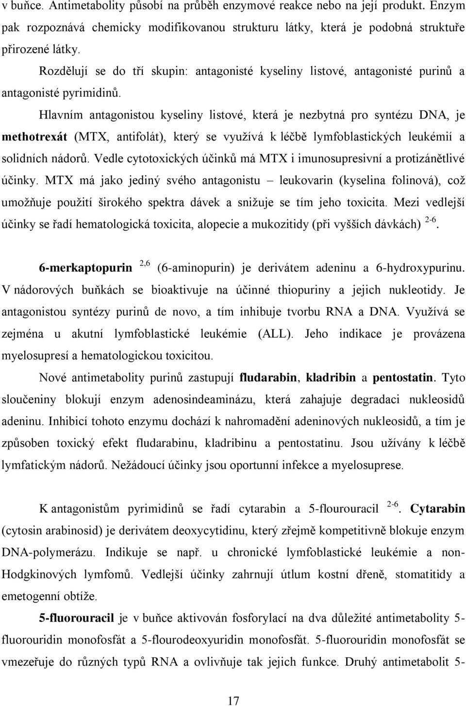 Hlavním antagonistou kyseliny listové, která je nezbytná pro syntézu DNA, je methotrexát (MTX, antifolát), který se využívá k léčbě lymfoblastických leukémií a solidních nádorů.