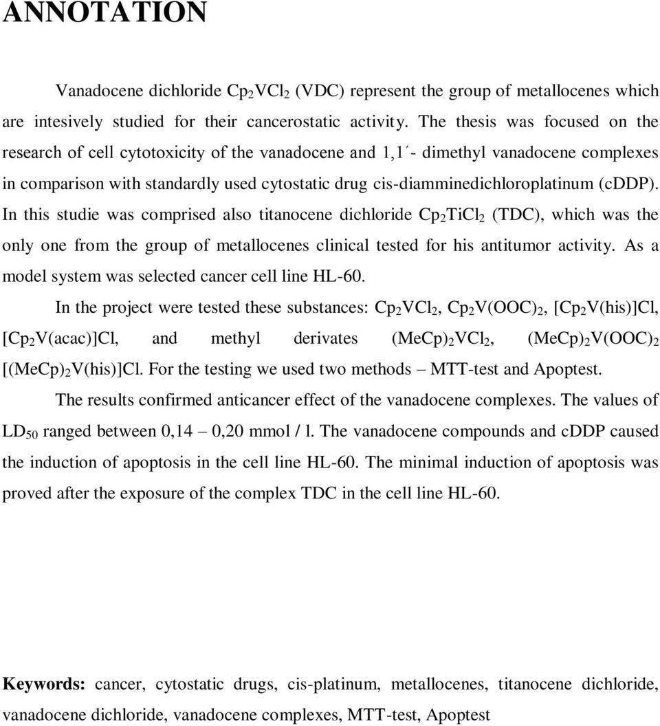 (cddp). In this studie was comprised also titanocene dichloride Cp 2 TiCl 2 (TDC), which was the only one from the group of metallocenes clinical tested for his antitumor activity.