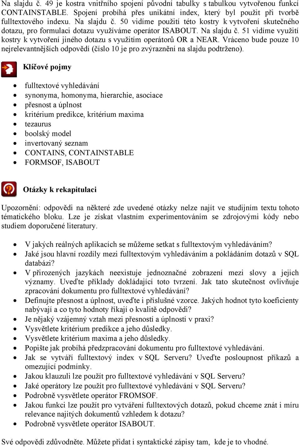 51 vidíme využití kostry k vytvoření jiného dotazu s využitím operátorů OR a NEAR. Vráceno bude pouze 10 nejrelevantnějších odpovědí (číslo 10 je pro zvýraznění na slajdu podtrženo).