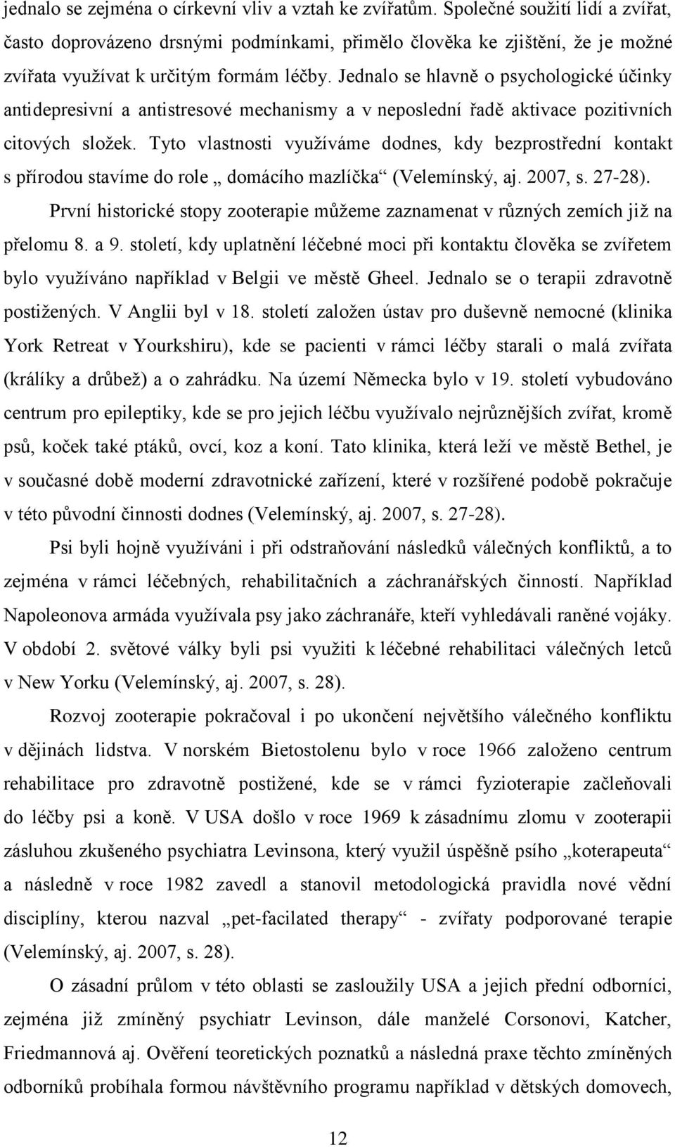 Jednalo se hlavně o psychologické účinky antidepresivní a antistresové mechanismy a v neposlední řadě aktivace pozitivních citových složek.