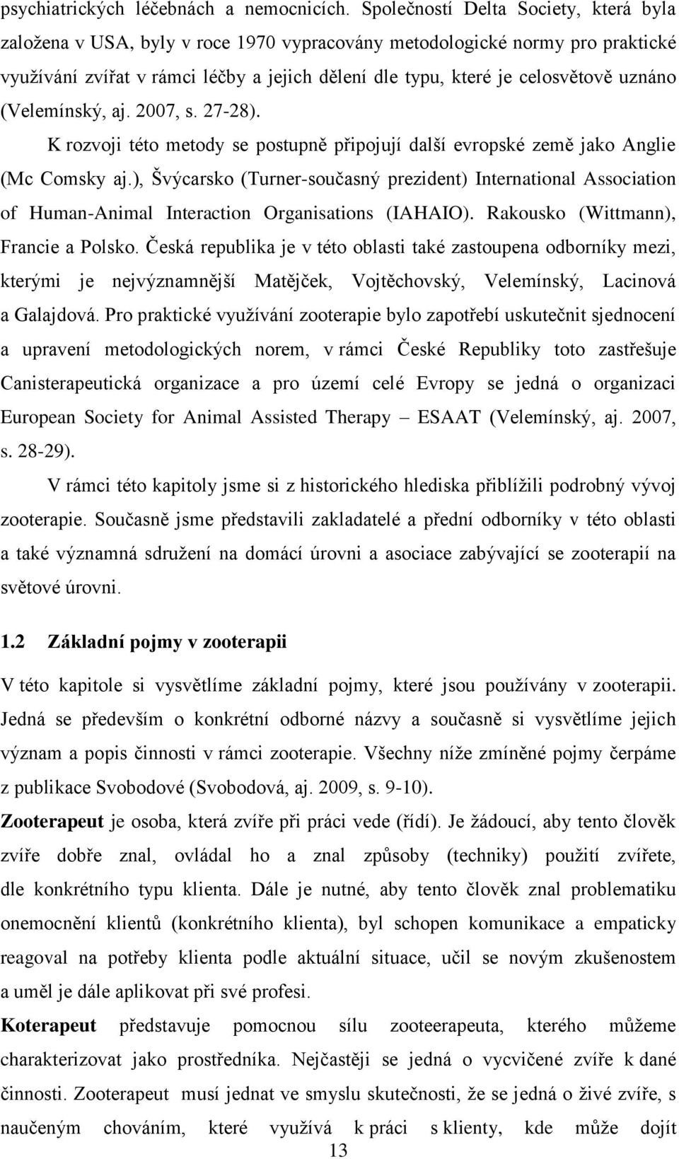 uznáno (Velemínský, aj. 2007, s. 27-28). K rozvoji této metody se postupně připojují další evropské země jako Anglie (Mc Comsky aj.