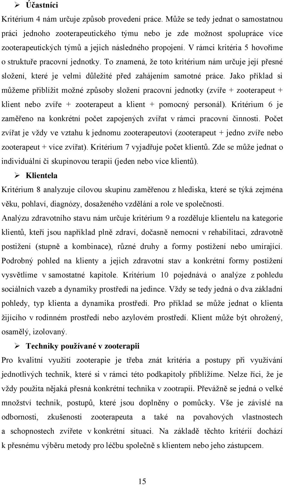 V rámci kritéria 5 hovoříme o struktuře pracovní jednotky. To znamená, že toto kritérium nám určuje její přesné složení, které je velmi důležité před zahájením samotné práce.