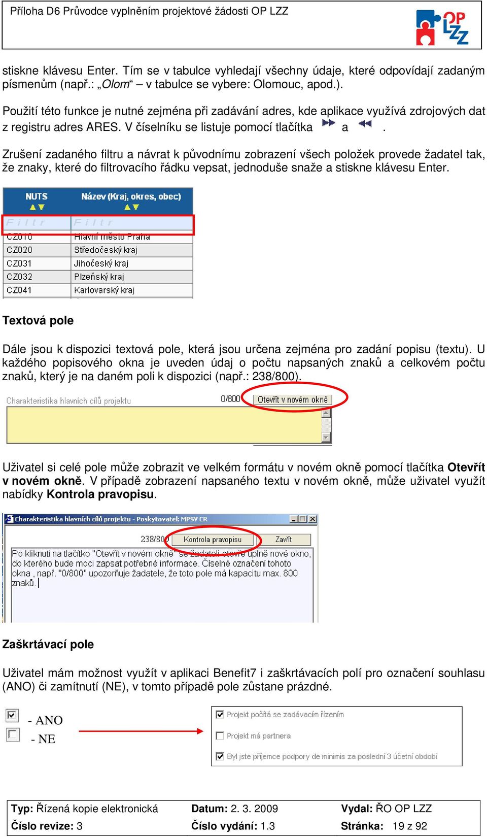 Zrušení zadaného filtru a návrat k původnímu zobrazení všech položek provede žadatel tak, že znaky, které do filtrovacího řádku vepsat, jednoduše snaže a stiskne klávesu Enter.