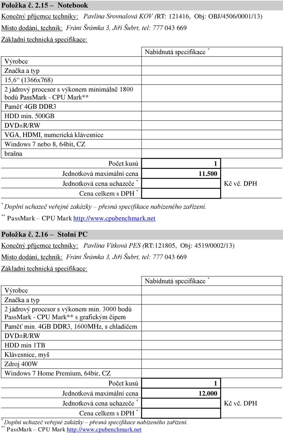 procesor s výkonem minimálně 1800 bodů PassMark - CPU Mark Paměť 4GB DDR3 HDD min.