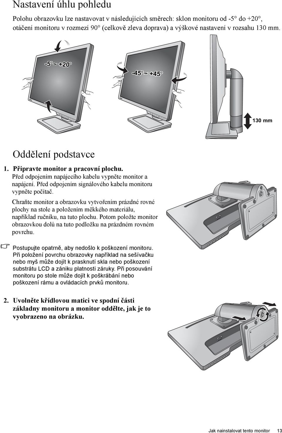 Před odpojením signálového kabelu monitoru vypněte počítač. Chraňte monitor a obrazovku vytvořením prázdné rovné plochy na stole a položením měkkého materiálu, například ručníku, na tuto plochu.