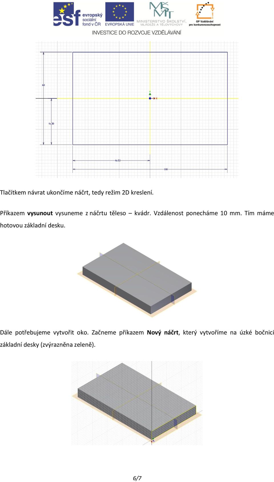 Vzdálenost ponecháme 10 mm. Tím máme hotovou základní desku.