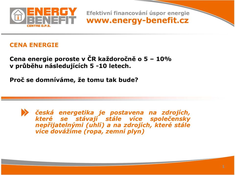 5-10 letech. Proč se domníváme, že tomu tak bude?