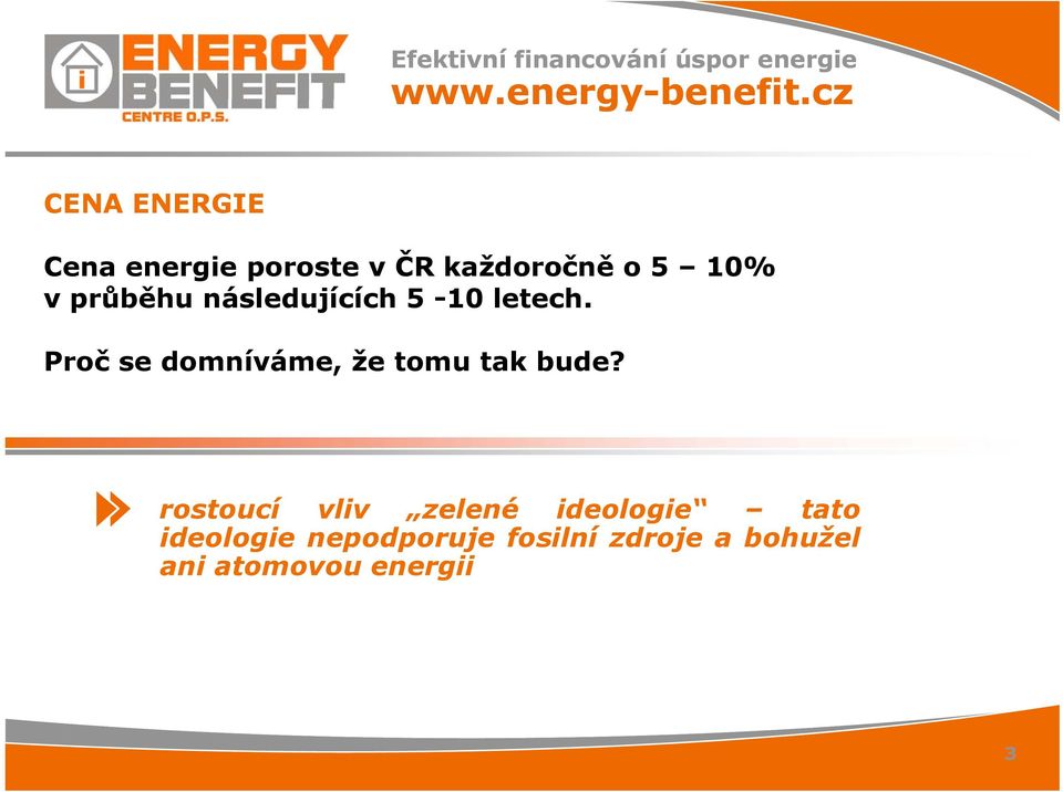 následujících 5-10 letech. Proč se domníváme, že tomu tak bude?