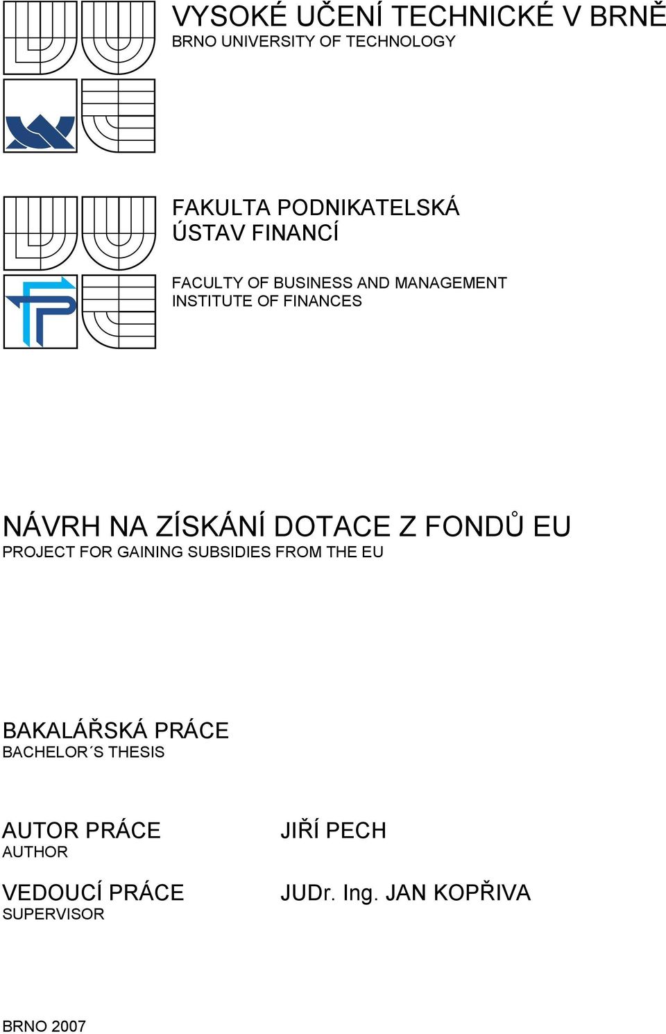 DOTACE Z FONDŮ EU PROJECT FOR GAINING SUBSIDIES FROM THE EU BAKALÁŘSKÁ PRÁCE BACHELOR S