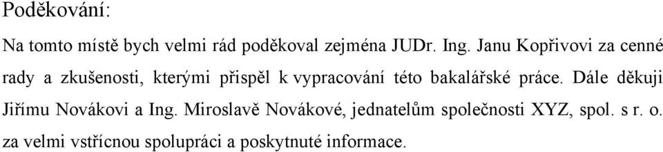 bakalářské práce. Dále děkuji Jiřímu Novákovi a Ing.