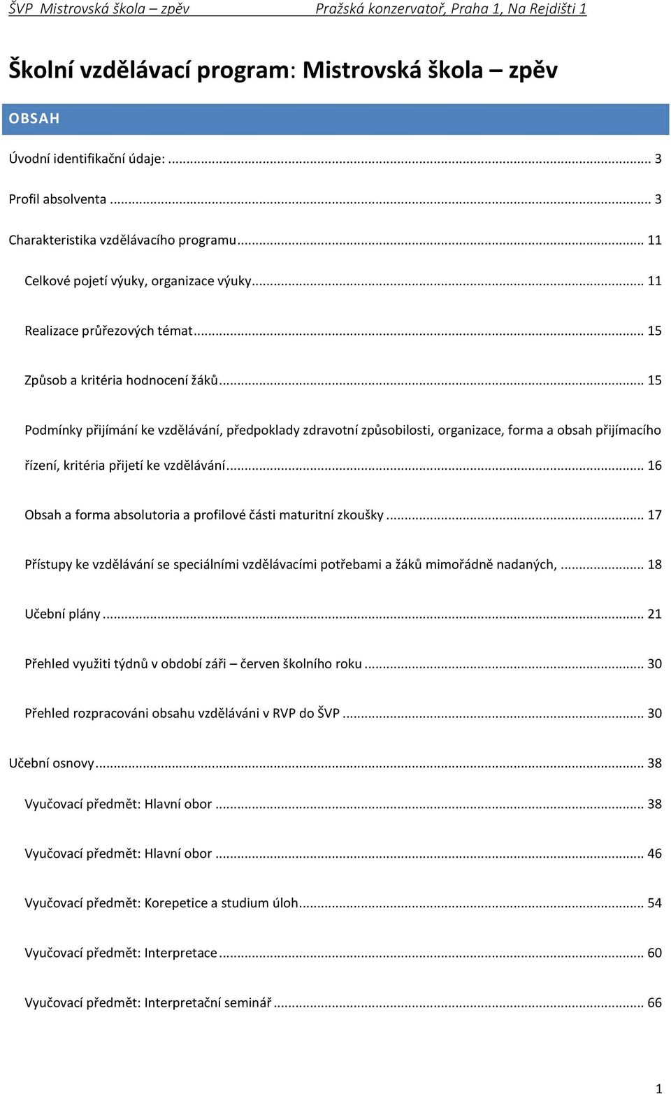 .. 15 Podmínky přijímání ke vzdělávání, předpoklady zdravotní způsobilosti, organizace, forma a obsah přijímacího řízení, kritéria přijetí ke vzdělávání.