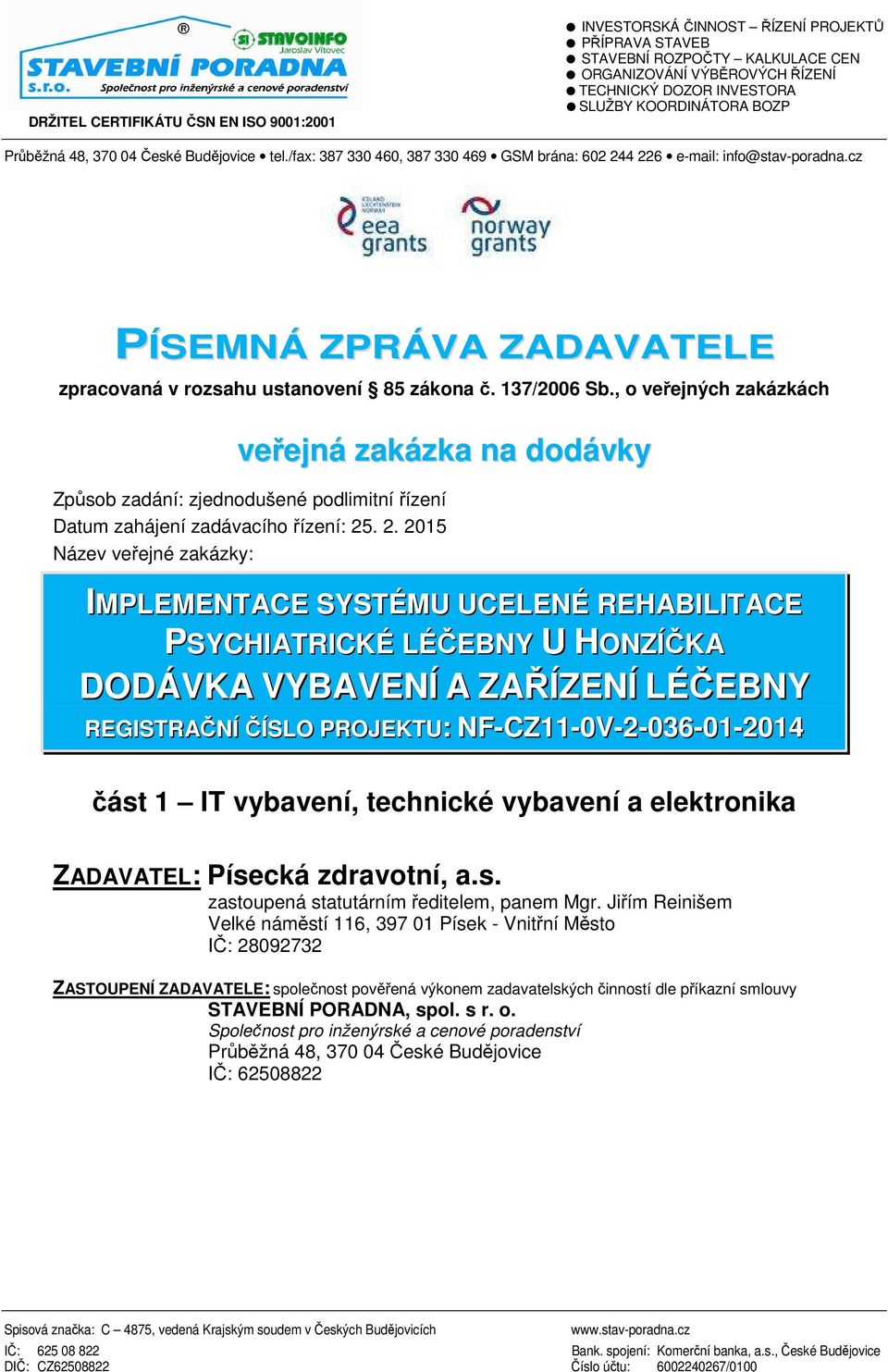 cz PÍSEMNÁ ZPRÁVA ZADAVATELE zpracovaná v rozsahu ustanovení 85 zákona č. 137/2006 Sb.