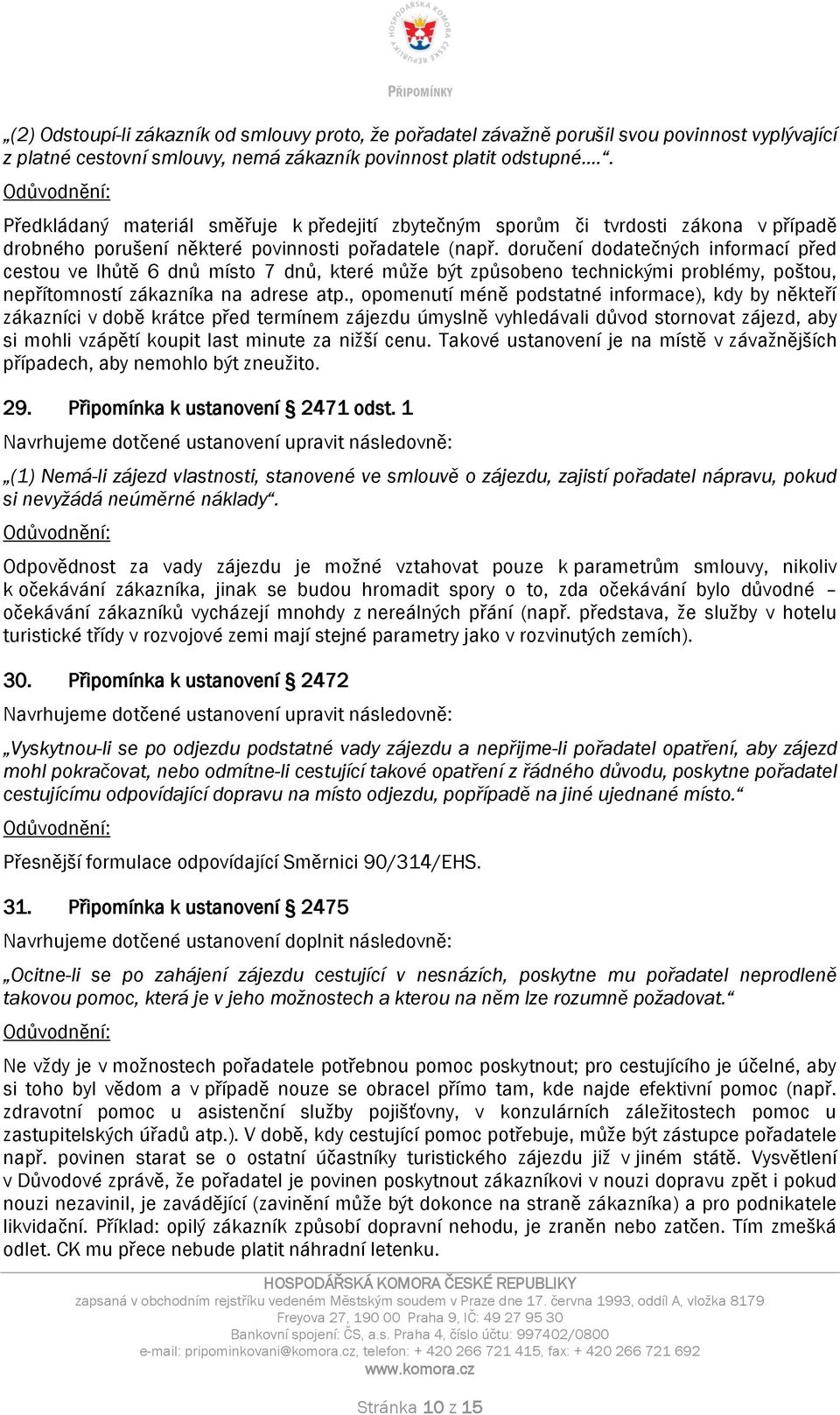 doručení dodatečných informací před cestou ve lhůtě 6 dnů místo 7 dnů, které může být způsobeno technickými problémy, poštou, nepřítomností zákazníka na adrese atp.