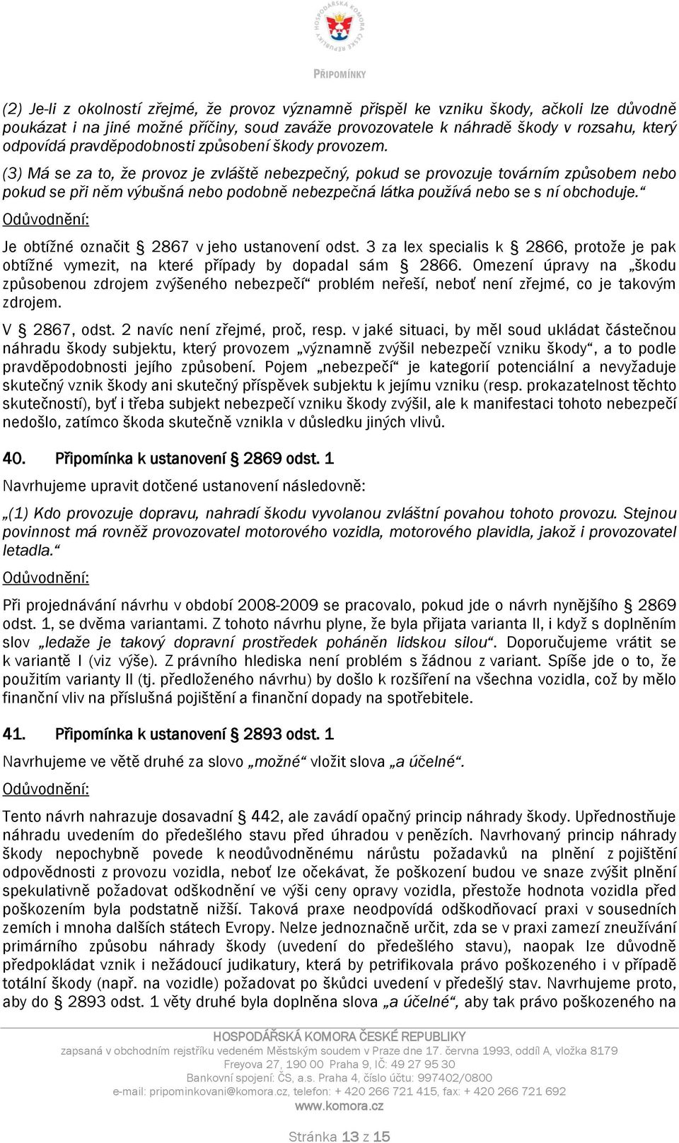 (3) Má se za to, že provoz je zvláště nebezpečný, pokud se provozuje továrním způsobem nebo pokud se při něm výbušná nebo podobně nebezpečná látka používá nebo se s ní obchoduje.