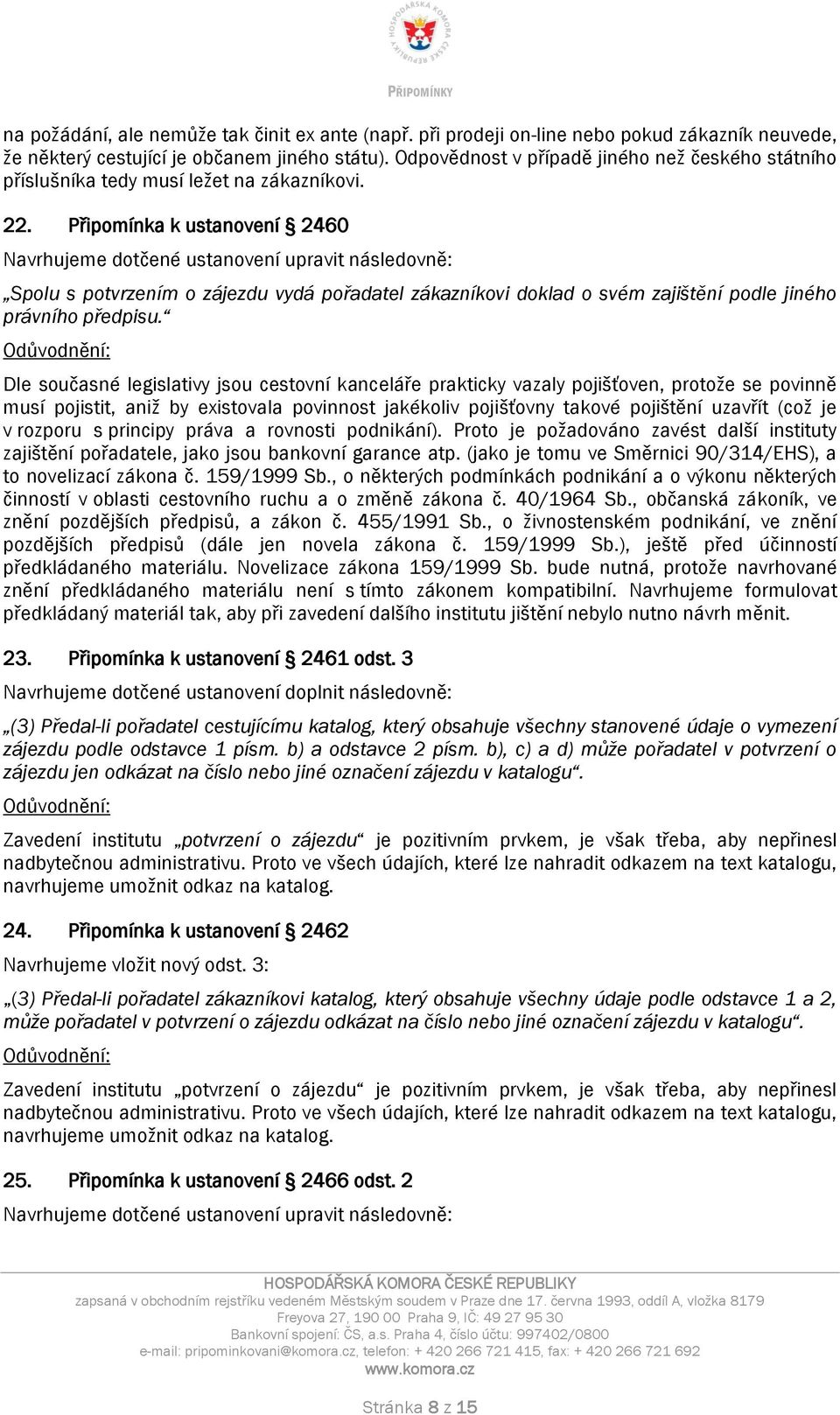 Připomínka k ustanovení 2460 Spolu s potvrzením o zájezdu vydá pořadatel zákazníkovi doklad o svém zajištění podle jiného právního předpisu.