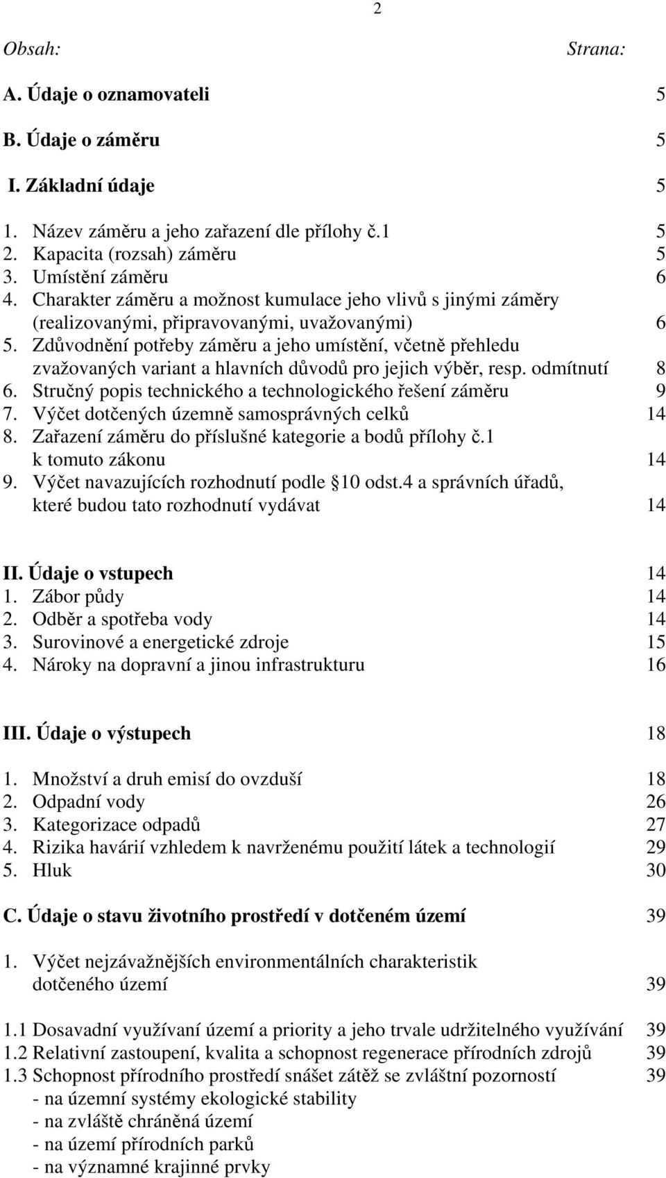 Zdůvodnění potřeby záměru a jeho umístění, včetně přehledu zvažovaných variant a hlavních důvodů pro jejich výběr, resp. odmítnutí 8 6. Stručný popis technického a technologického řešení záměru 9 7.