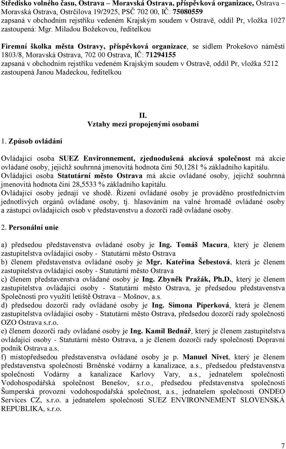 Miladou Božekovou, ředitelkou Firemní školka města Ostravy,, se sídlem Prokešovo náměstí 1803/8, Moravská Ostrava, 702 00 Ostrava, IČ: 71294155 zapsaná v obchodním rejstříku vedeném Krajským soudem v