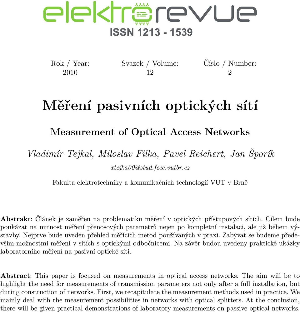 Cílem bude poukázat na nutnost měření přenosových parametrů nejen po kompletní instalaci, ale již během výstavby. Nejprve bude uveden přehled měřících metod používaných v praxi.