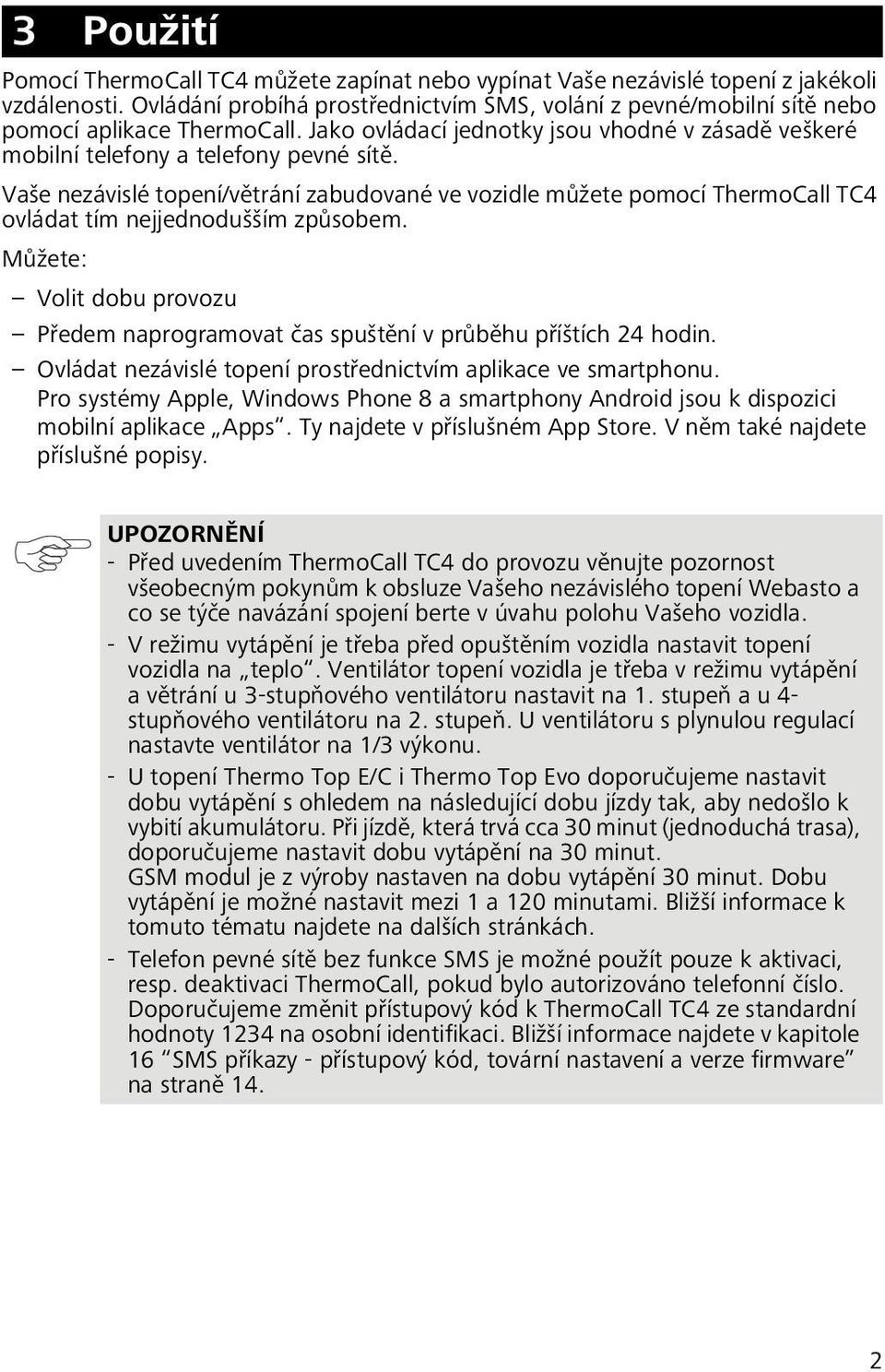 Vaše nezávislé topení/větrání zabudované ve vozidle můžete pomocí ThermoCall TC4 ovládat tím nejjednodušším způsobem.