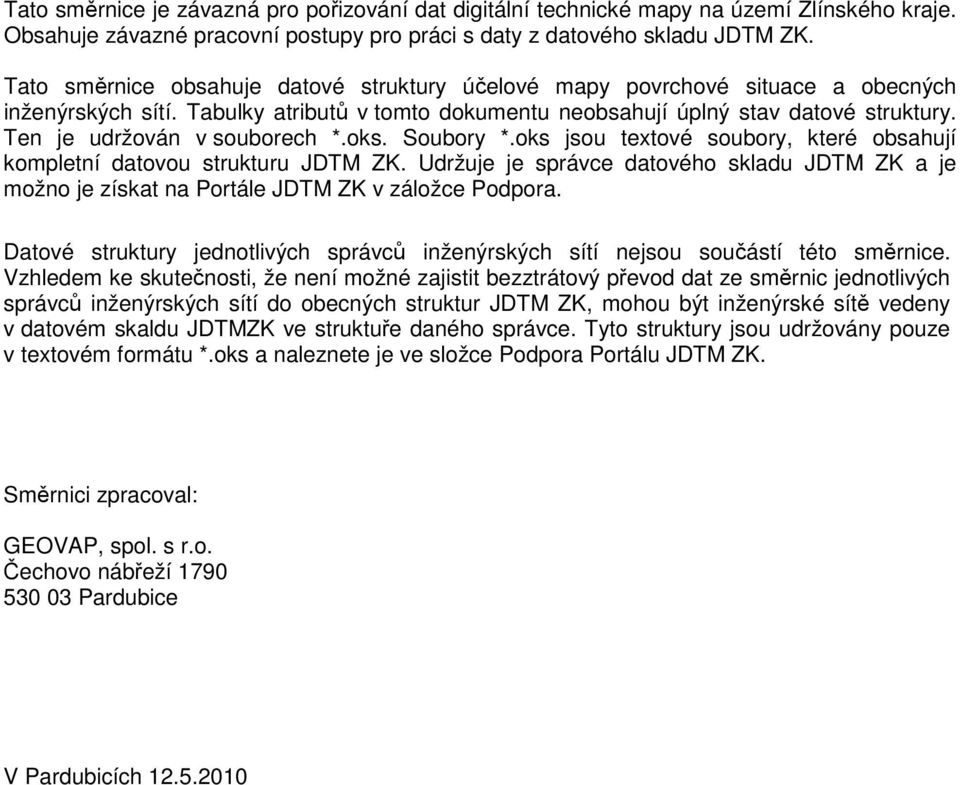 Ten je udržován v souborech *.oks. Soubory *.oks jsou textové soubory, které obsahují kompletní datovou strukturu JDTM ZK.