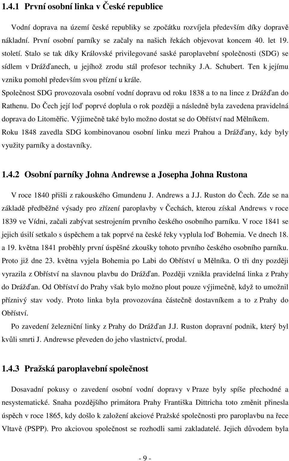 Stalo se tak díky Královské privilegované saské paroplavební společnosti (SDG) se sídlem v Drážďanech, u jejíhož zrodu stál profesor techniky J.A. Schubert.