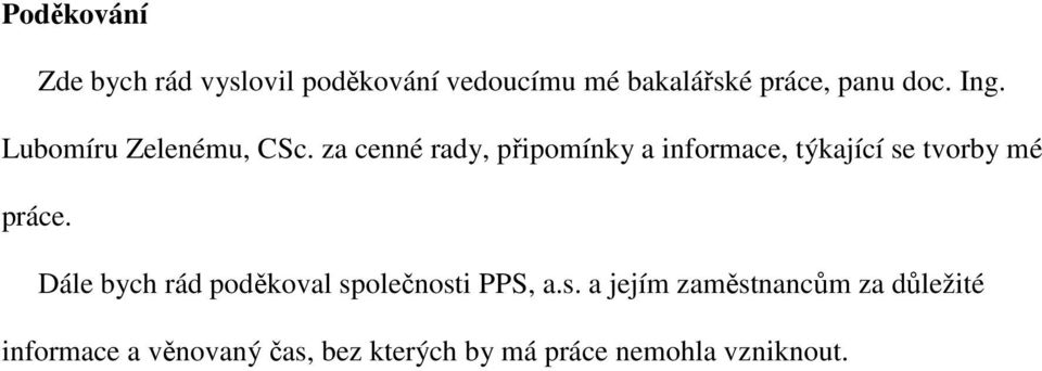 za cenné rady, připomínky a informace, týkající se tvorby mé práce.