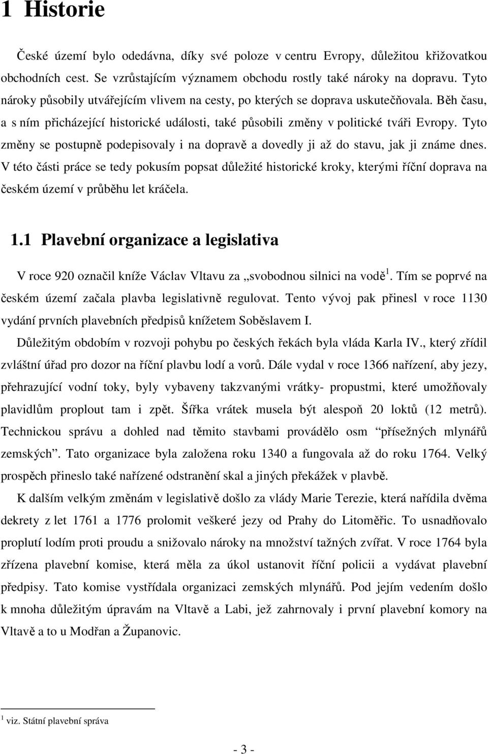 Tyto změny se postupně podepisovaly i na dopravě a dovedly ji až do stavu, jak ji známe dnes.