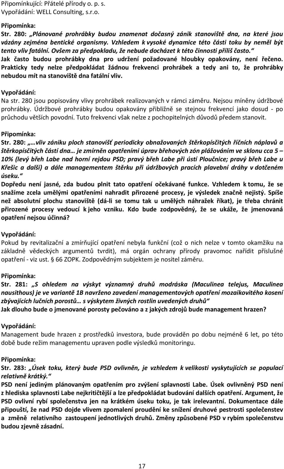 Jak často budou prohrábky dna pro udržení požadované hloubky opakovány, není řečeno.