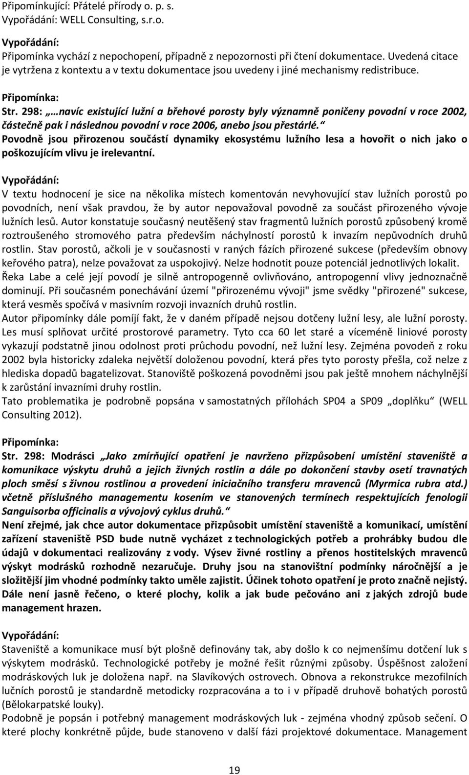 298: navíc existující lužní a břehové porosty byly významně poničeny povodní v roce 2002, částečně pak i následnou povodní v roce 2006, anebo jsou přestárlé.