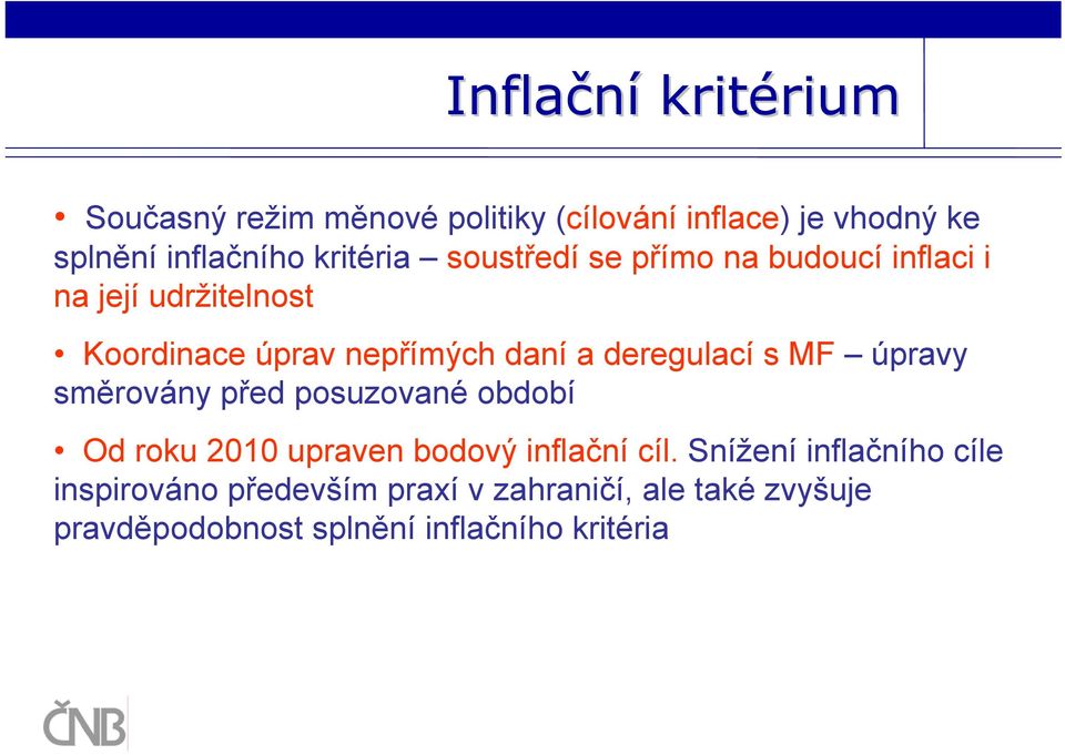 deregulací s MF úpravy směrovány před posuzované období Od roku 2010 upraven bodový inflační cíl.