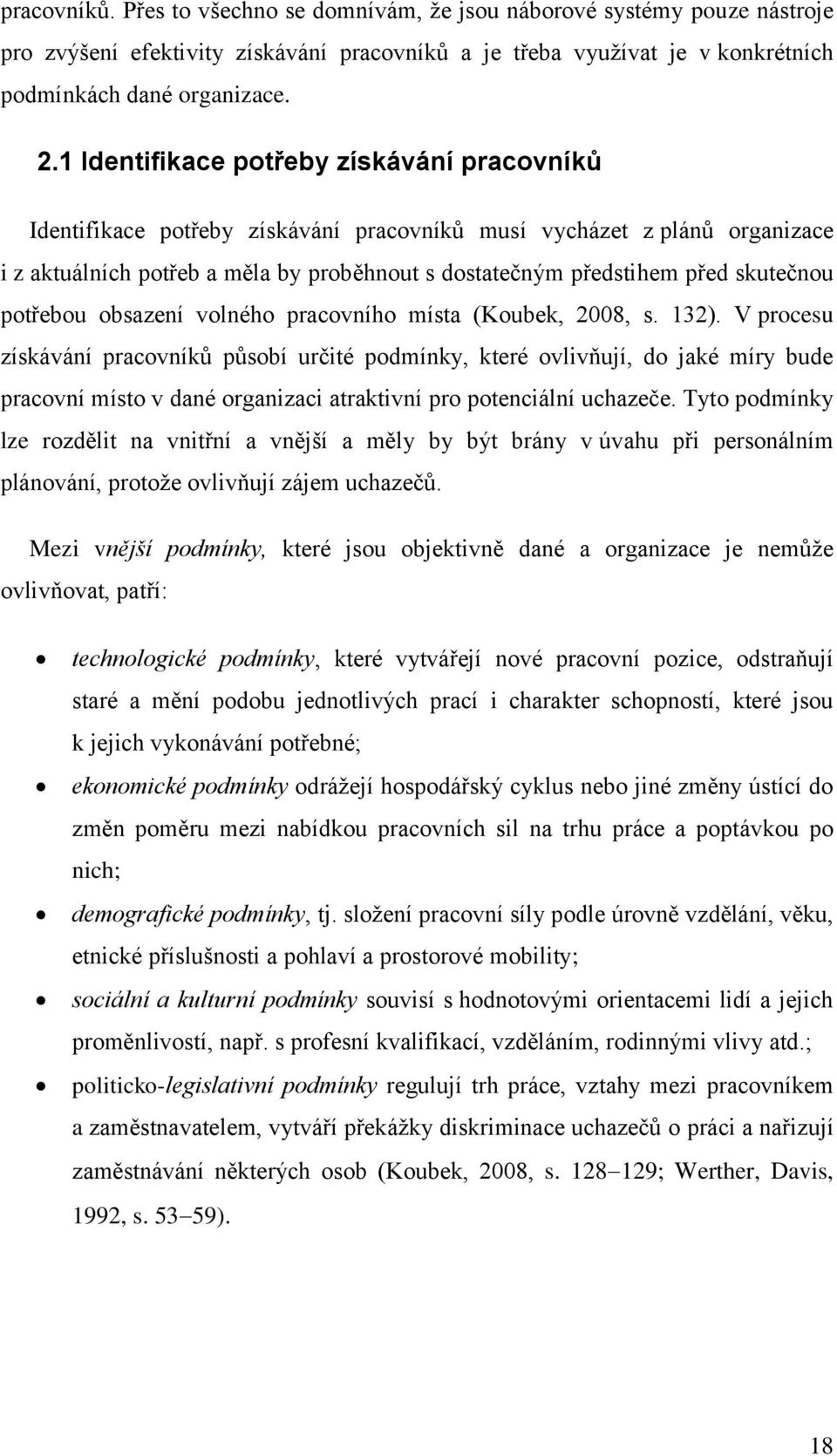 skutečnou potřebou obsazení volného pracovního místa (Koubek, 2008, s. 132).