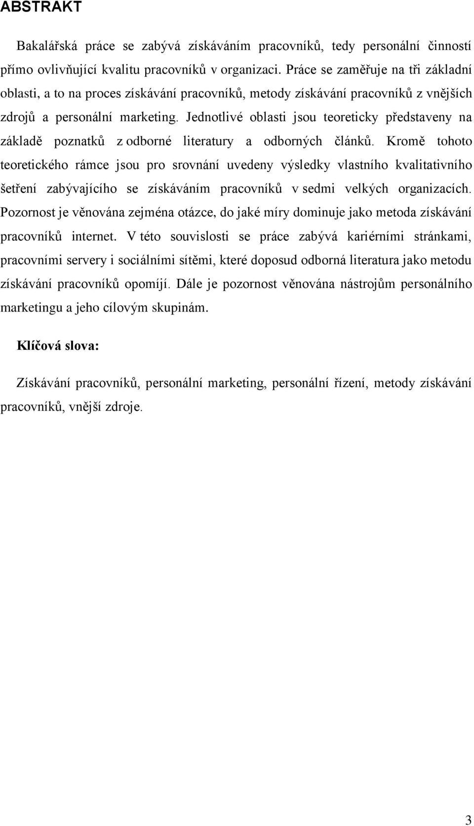 Jednotlivé oblasti jsou teoreticky představeny na základě poznatků z odborné literatury a odborných článků.