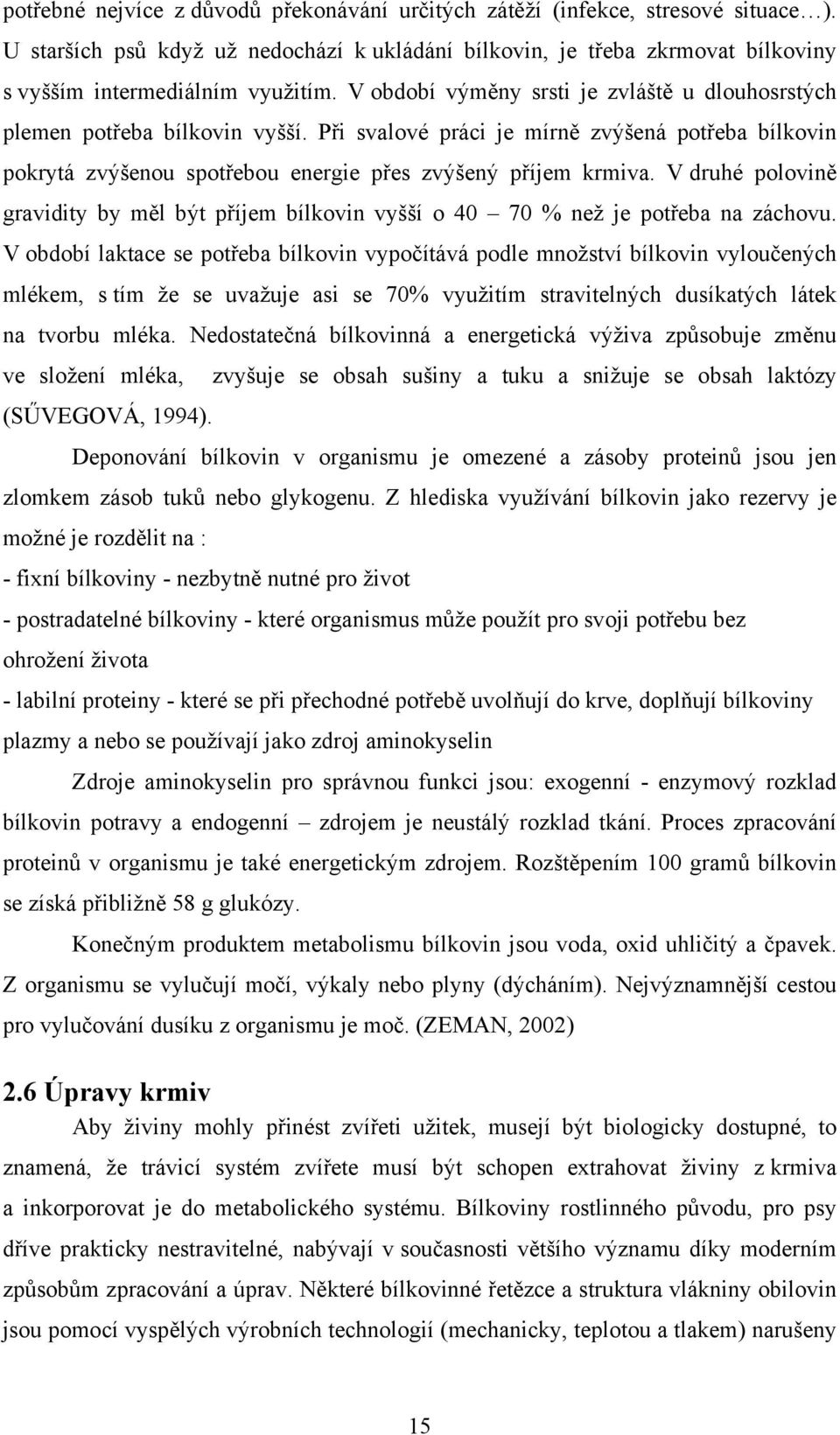 V druhé polovině gravidity by měl být příjem bílkovin vyšší o 40 70 % než je potřeba na záchovu.