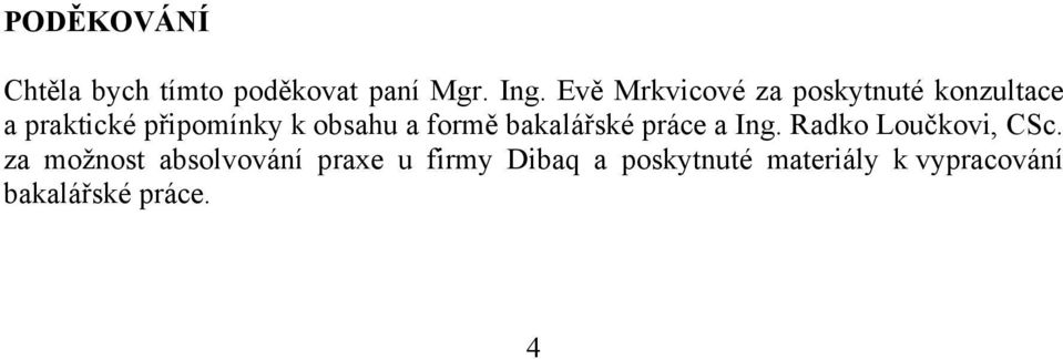 obsahu a formě bakalářské práce a Ing. Radko Loučkovi, CSc.